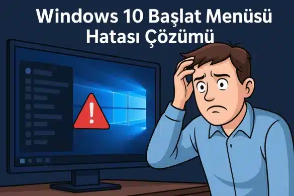 Windows 10 Başlat Menüsü Açılmıyor mu? 5 Kesin Çözüm (2025)