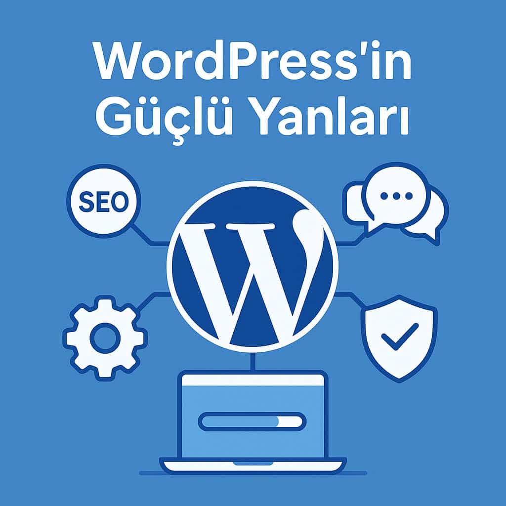 WordPress Kurulumu: 5 Dakikada Site Açma Rehberi (Adım Adım Anlatım) Wordpress'in Güçlü Yanları