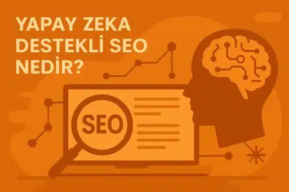 Yapay Zeka Destekli SEO Nedir? 2025’in En Güçlü Dijital Stratejisi